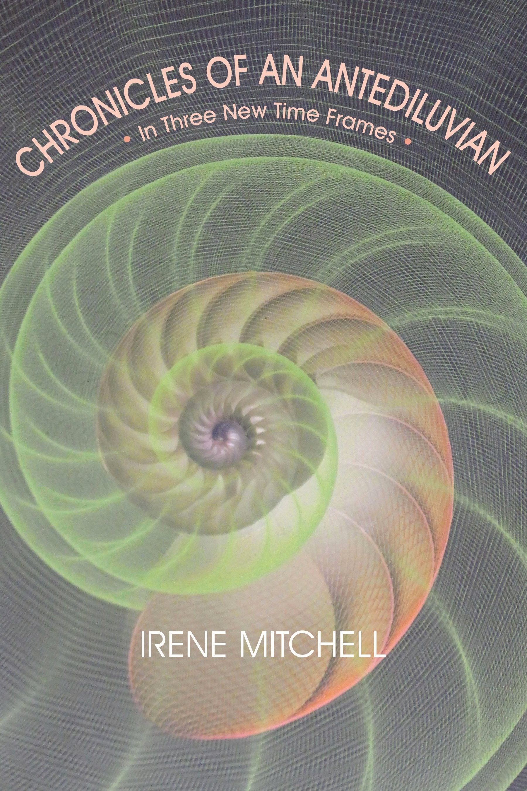 Chronicles of an Antediluvian by Irene Mitchell